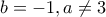 b=-1 , a\neq 3
