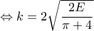 \displaystyle{\Leftrightarrow k=2\sqrt{\frac{2E}{\pi+4}}}