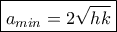 \boxed{a_{min}=2\sqrt{hk}}
