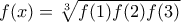 f(x)=\sqrt [3]{f(1)f(2)f(3)}