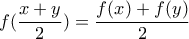 \displaystyle{f(\frac{x+y}{2})=\frac{f(x)+f(y)}{2}}