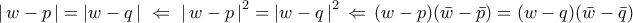 \displaystyle{ 
\left| {\,w - p\,} \right| = \left| {w - q\,} \right|\,\, \Leftarrow \,\,\left| {\,w - p\,} \right|^2  = \left| {w - q\,} \right|^2 \, \Leftarrow \,(w - p)(\bar w - \bar p) = (w - q)(\bar w - \bar q)}