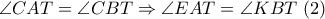 \displaystyle{\angle{CAT}=\angle{CBT}\Rightarrow \angle{EAT}=\angle{KBT} \ (2)}