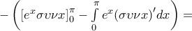 - \left( {\left[ {{e^x}\sigma \upsilon \nu x} \right]_0^\pi  - \int\limits_0^\pi  {{e^x}{{\left( {\sigma \upsilon \nu x} \right)}^\prime }dx} } \right) =