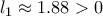 \displaystyle{l_1 \approx 1.88 >0}