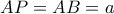 AP=AB=a