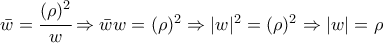 \bar w=\cfrac{(\rho)^2}{w}\Rightarrow \bar ww=(\rho)^2\Rightarrow |w|^2=(\rho)^2\Rightarrow |w|=\rho \bar w=\cfrac{(\rho)^2}{w}\Rightarrow \bar ww=(\rho)^2\Rightarrow |w|^2=(\rho)^2\Rightarrow |w|=\rho