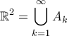 \displaystyle{ \mathbb{R}^2 = \bigcup_{k=1}^{\infty} A_k}