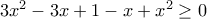 3x^2 -3x + 1 -x + x^2 \geq 0