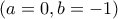 (a=0, b=-1) (a=0, b=-1)