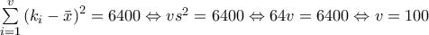 \sum\limits_{i=1}^{v}{{{({{k}_{i}}-\bar{x})}^{2}}}=6400\Leftrightarrow v{{s}^{2}}=6400\Leftrightarrow 64v=6400\Leftrightarrow v=100 \sum\limits_{i=1}^{v}{{{({{k}_{i}}-\bar{x})}^{2}}}=6400\Leftrightarrow v{{s}^{2}}=6400\Leftrightarrow 64v=6400\Leftrightarrow v=100