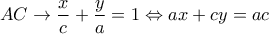 AC \to \dfrac{x}{c} + \dfrac{y}{a} = 1 \Leftrightarrow ax + cy = ac