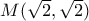 M(\sqrt{2} ,\sqrt{2} ) 