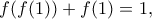 \displaystyle{f(f(1))+f(1)=1,}