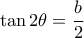 \tan 2\theta  = \dfrac{b}{2}