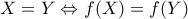  X = Y \Leftrightarrow f(X) = f(Y) 