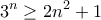 \displaystyle{3^n\geq 2n^2+1}