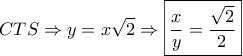 \displaystyle CTS \Rightarrow y = x\sqrt 2  \Rightarrow \boxed{\frac{x}{y} = \frac{{\sqrt 2 }}{2}}
