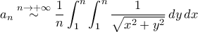 \displaystyle{a_{n}\stackrel{n\to+\infty}{\sim}\frac{1}{n}\int_{1}^{n}\int_{1}^{n}\frac{1}{\sqrt{x^2+y^2}}\,dy\,dx}