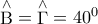 \mathop {\rm B}\limits^ \wedge   = \mathop \Gamma \limits^ \wedge   = {40^0}