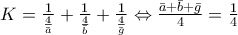 K=\frac{1}{\frac{4}{\bar{a}}}+\frac{1}{\frac{4}{\bar{b}}}+\frac{1}{\frac{4}{\bar{g}}} \Leftrightarrow \frac{\bar{a}+\bar{b}+\bar{g}}{4}=\frac{1}{4}