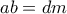\displaystyle{ab = dm} \displaystyle{ab = dm}