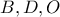 B, D, O