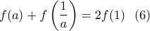 \displaystyle f(a)+f\left(\frac{1}{a}\right)=2f(1) \ \ (6)