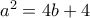 a^2=4b+4
