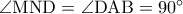 \rm \angle MND=\angle DAB=90^{\circ}