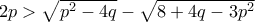 2p>\sqrt{p^2-4q}-\sqrt{8+4q-3p^2}