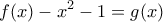\displaystyle{f(x)-x^2-1=g(x)}