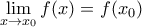 \displaystyle{ 
\mathop {\lim }\limits_{x \to x_0 } f(x) = f(x_0 ) 
}