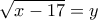 \sqrt{x-17}  =y
