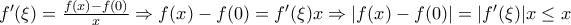 {f}'(\xi)=\frac{f(x)-f(0)}{x}\Rightarrow f(x)-f(0)={f}'(\xi)x\Rightarrow |f(x)-f(0)|=|{f}'(\xi)|x\leq x
