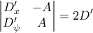 \displaystyle{\begin{vmatrix} 
D_x' &-A \\  
D_\psi' &A\\  
\end{vmatrix}=2D'}