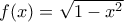 f(x)=\sqrt{1-x^{2}}