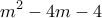 \displaystyle{m^2 -4m-4}