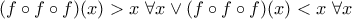 \displaystyle{(f\circ f\circ f)(x)>x~\forall x \vee (f\circ f\circ f)(x)<x~\forall x }