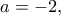a=-2,