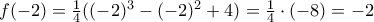 f(-2) = \frac{1}{4} ((-2)^3 - (-2)^2 + 4) = \frac{1}{4} \cdot (-8)=-2 f(-2) = \frac{1}{4} ((-2)^3 - (-2)^2 + 4) = \frac{1}{4} \cdot (-8)=-2
