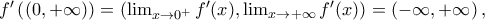 f'\left((0,+\infty)\right)=\left(\lim_{x\rightarrow 0^+}f'(x),\lim_{x\rightarrow +\infty}f'(x)\right)=\left(-\infty,+\infty\right), f'\left((0,+\infty)\right)=\left(\lim_{x\rightarrow 0^+}f'(x),\lim_{x\rightarrow +\infty}f'(x)\right)=\left(-\infty,+\infty\right),