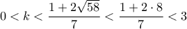 0<k<\dfrac{1+2\sqrt{58}}{7}<\dfrac{1+2\cdot 8}{7}<3