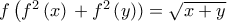 f\left(f^2\left(x \right) \right+f^2\left(y \right))=\sqrt{x+y} f\left(f^2\left(x \right) \right+f^2\left(y \right))=\sqrt{x+y}