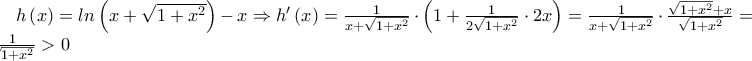 h\left(x \right)=ln\left(x+\sqrt{1+x^{2}} \right)-x\Rightarrow h'\left(x \right)=\frac{1}{x+\sqrt{1+x^{2}}}\cdot \left(1+\frac{1}{2\sqrt{1+x^{2}}}\cdot 2x \right)=\frac{1}{x+\sqrt{1+x^{2}}}\cdot\frac{\sqrt{1+x^{2}}+x}{\sqrt{1+x^{2}}}=\frac{1}{\sqrt{1+x^{2}}}>0