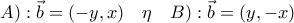 A):\vec b=(-y,x) \quad \eta \quad B):\vec b=(y,-x)