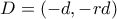 D=(-d,-rd)