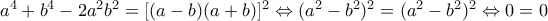 a^4+b^4-2a^2b^2=[(a-b)(a+b)]^2 \Leftrightarrow (a^2-b^2)^2=(a^2-b^2)^2 \Leftrightarrow 0=0