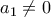 a_1 \neq 0