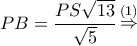 \displaystyle PB = \frac{{PS\sqrt {13} }}{{\sqrt 5 }}\mathop  \Rightarrow \limits^{(1)} 